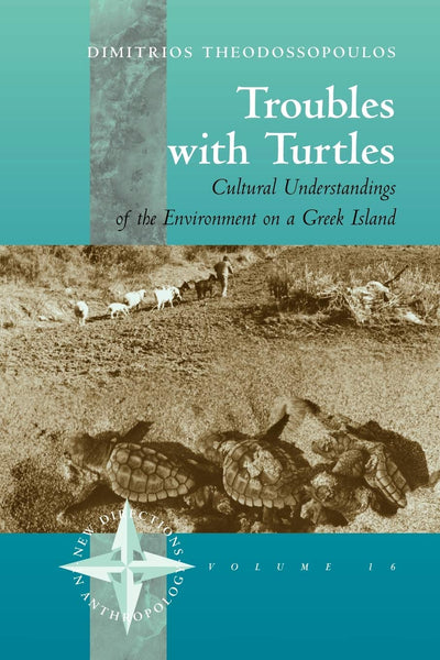 Troubles with Turtles: Cultural Understandings of the Environment on a Greek Island (New Directions in Anthropology, 16)