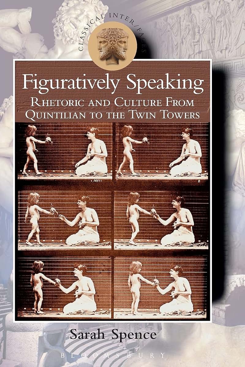 Figuratively Speaking: Rhetoric and Culture from Quintilian to the Twin Towers (Classical Inter/Faces)