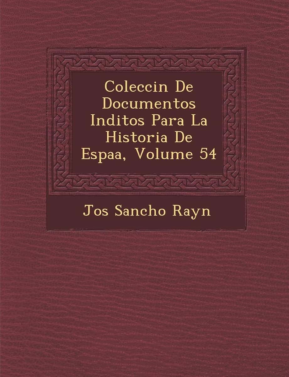 Colecci?n De Documentos In?ditos Para La Historia De Espa?a, Volume 54 (Spanish Edition)