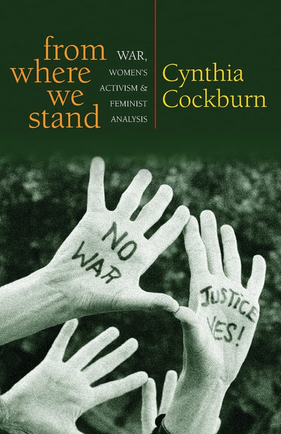 From Where We Stand: War, Womens Activism and Feminist Analysis