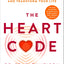 The Heart Code: The Breakthrough Method to Open Your Heart and Transform Your Life