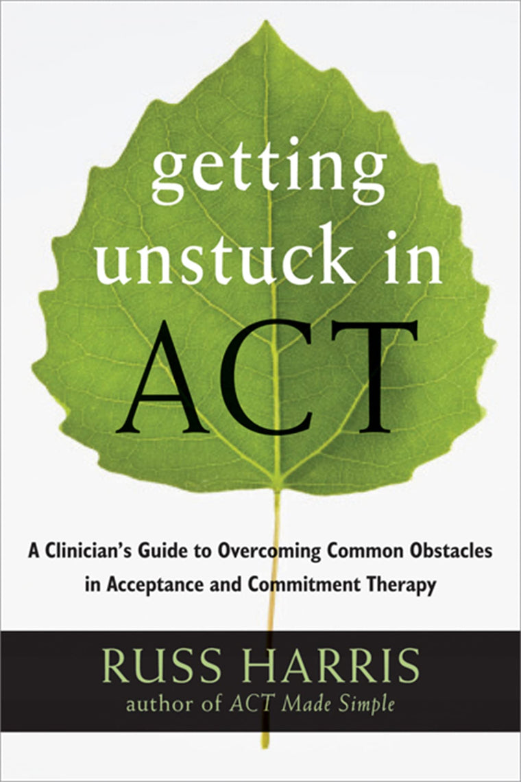 Getting Unstuck in ACT: A Clinician's Guide to Overcoming Co