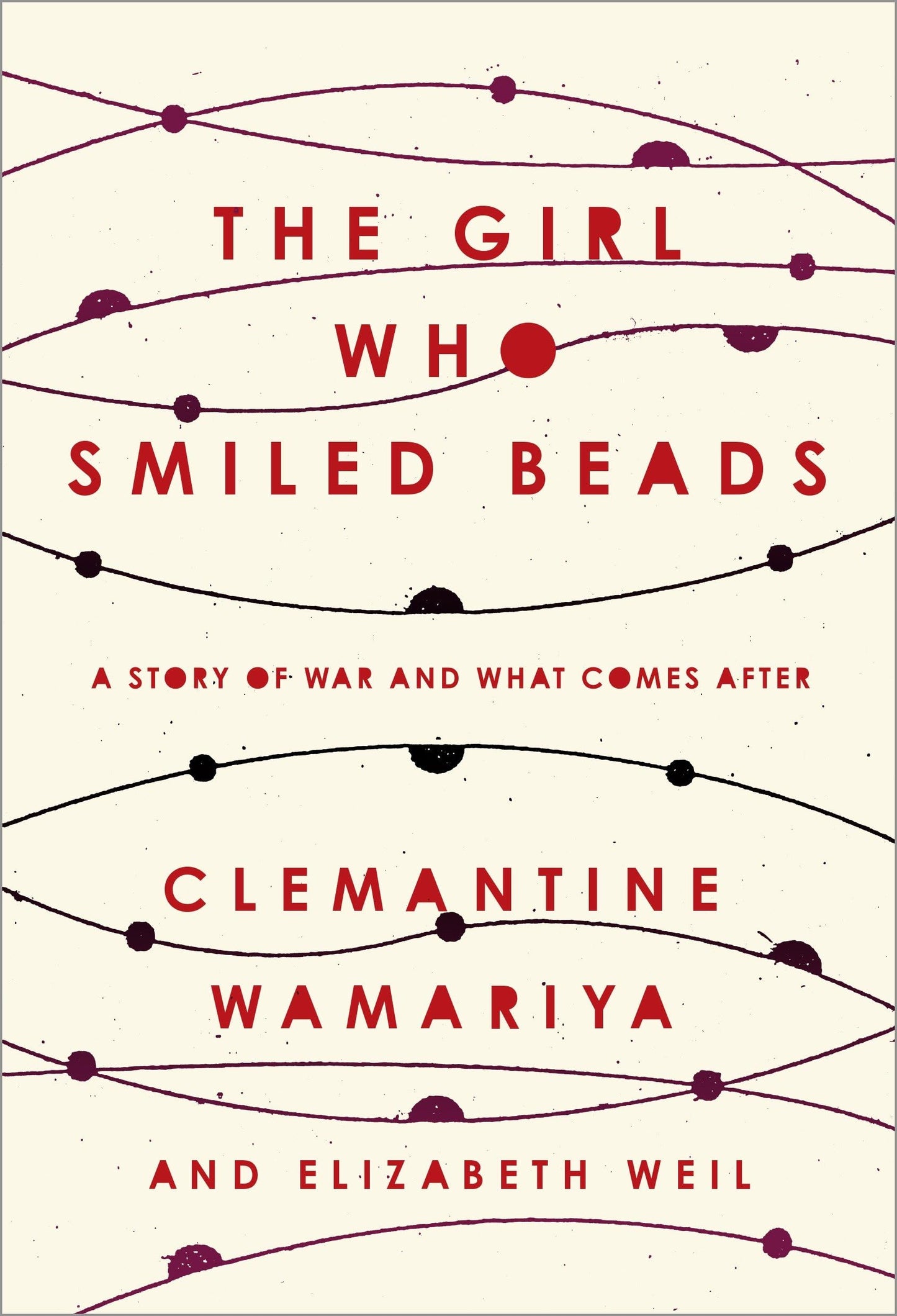The Girl Who Smiled Beads: A Story of War and What Comes Aft