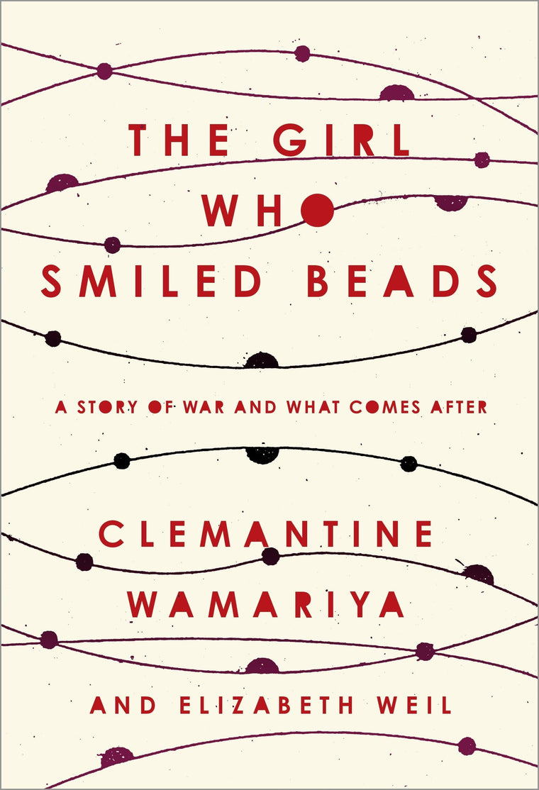 The Girl Who Smiled Beads: A Story of War and What Comes Aft
