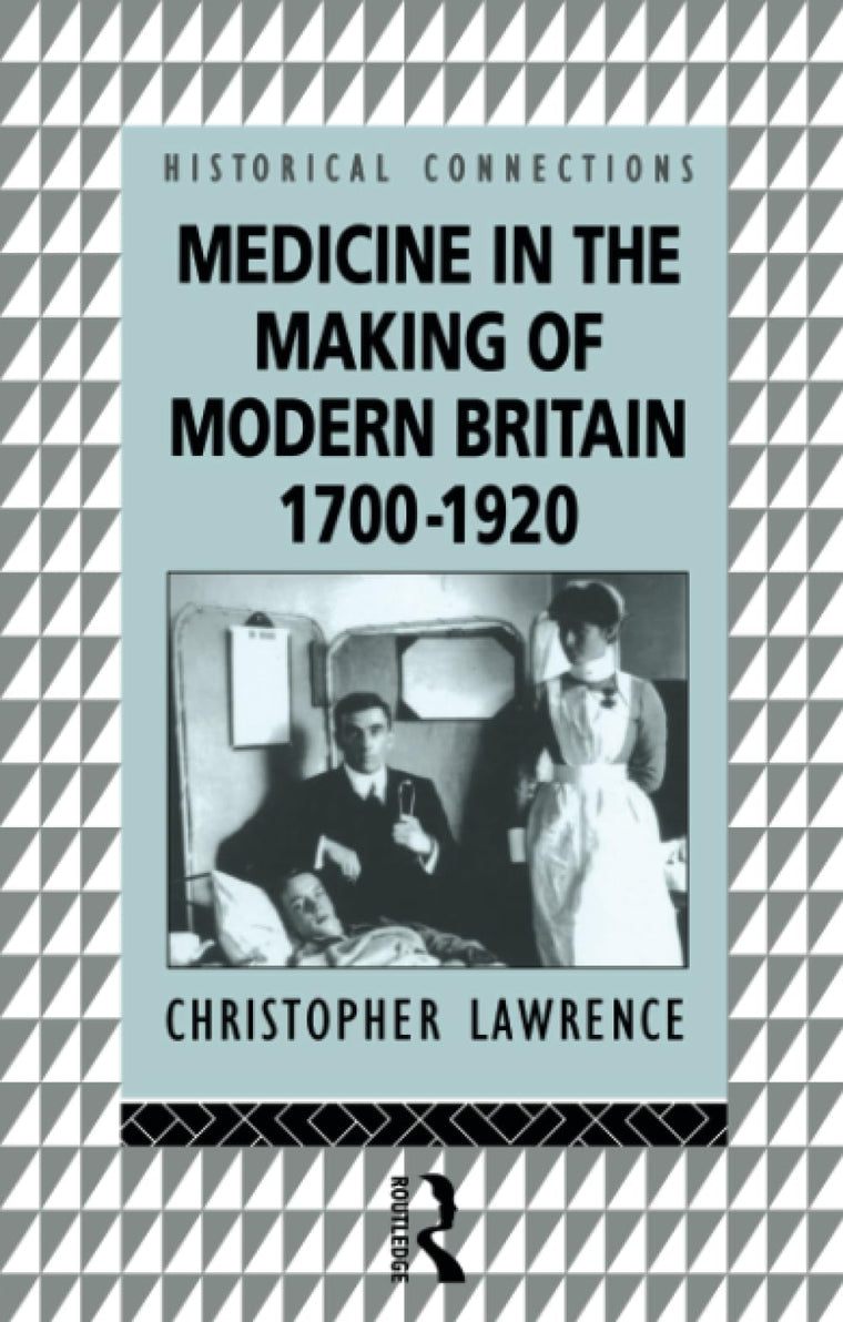 Medicine in the Making of Modern Britain, 1700-1920 (Historical Connections)