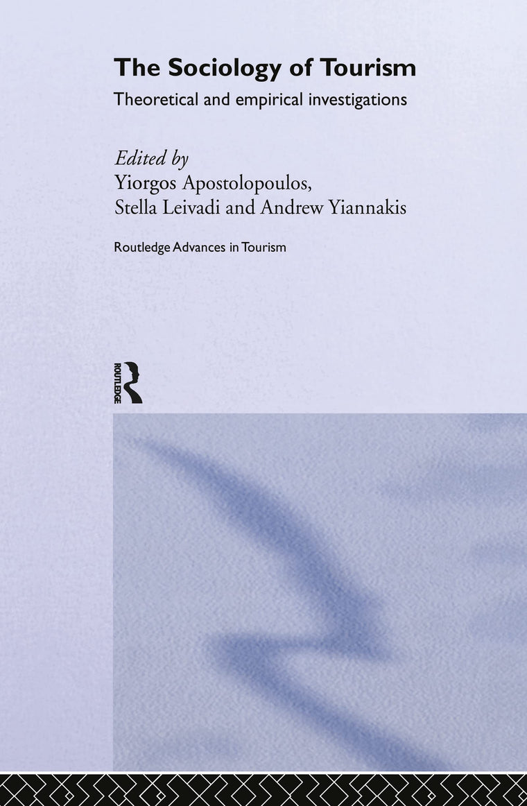 The Sociology of Tourism: Theoretical and Empirical Investigations (Routledge Advances in Tourism)