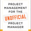 Project Management for the Unofficial Project Manager: A FranklinCovey Title