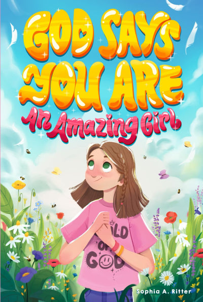 God Says You Are An Amazing Girl: An Inspiring Christian Book for Kids to Nurture Faith, Confidence, and Inner Strength (Christian Gifts for Kids)