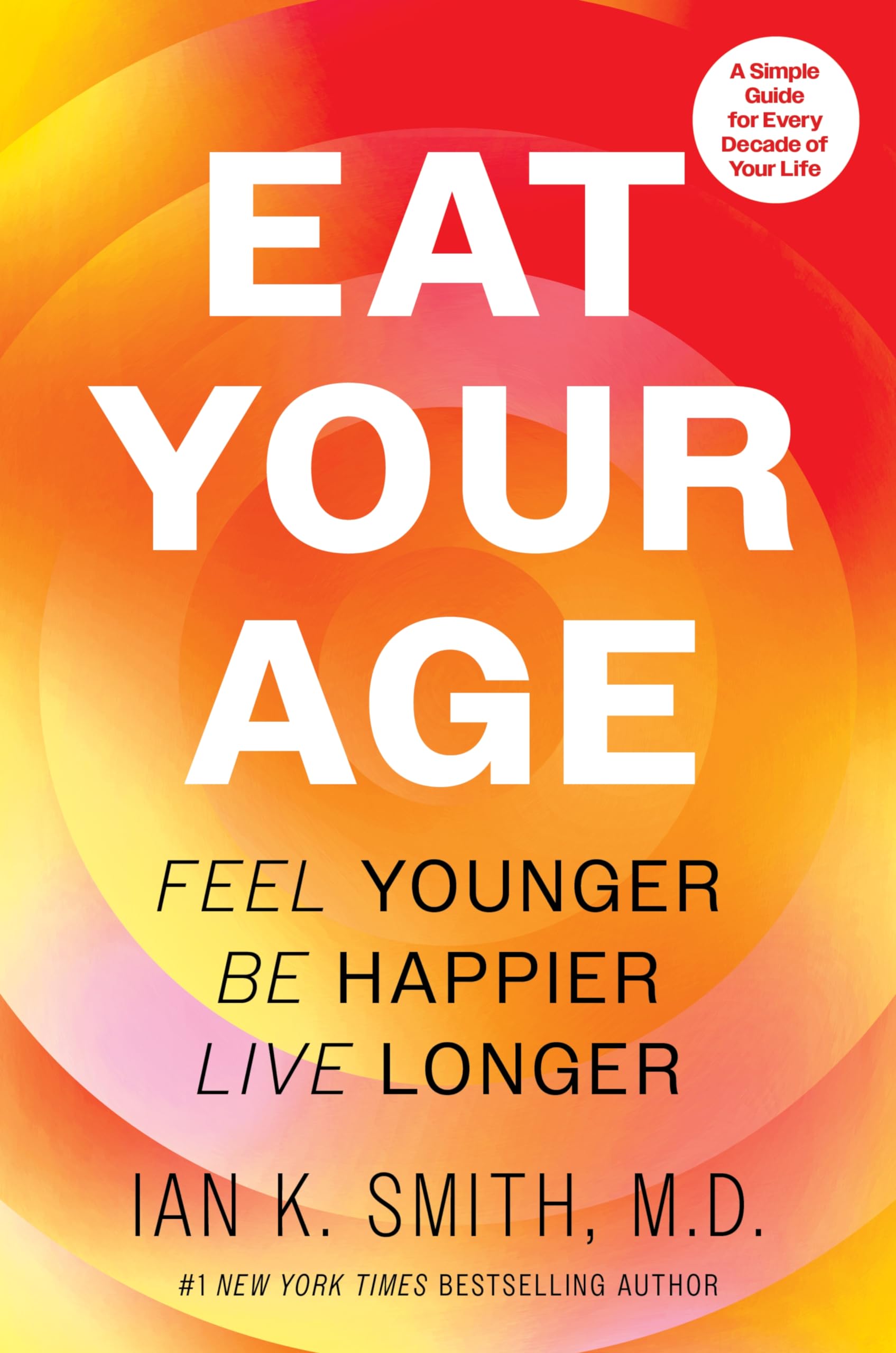 Eat Your Age: Feel Younger, Be Happier, Live Longer-The Definitive Health and Fitness Companion with a Personalized Touch, Embrace a Healthier Lifestyle Today!