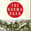 The Burma Road: The Epic Story of the China-Burma-India Theater in World War II