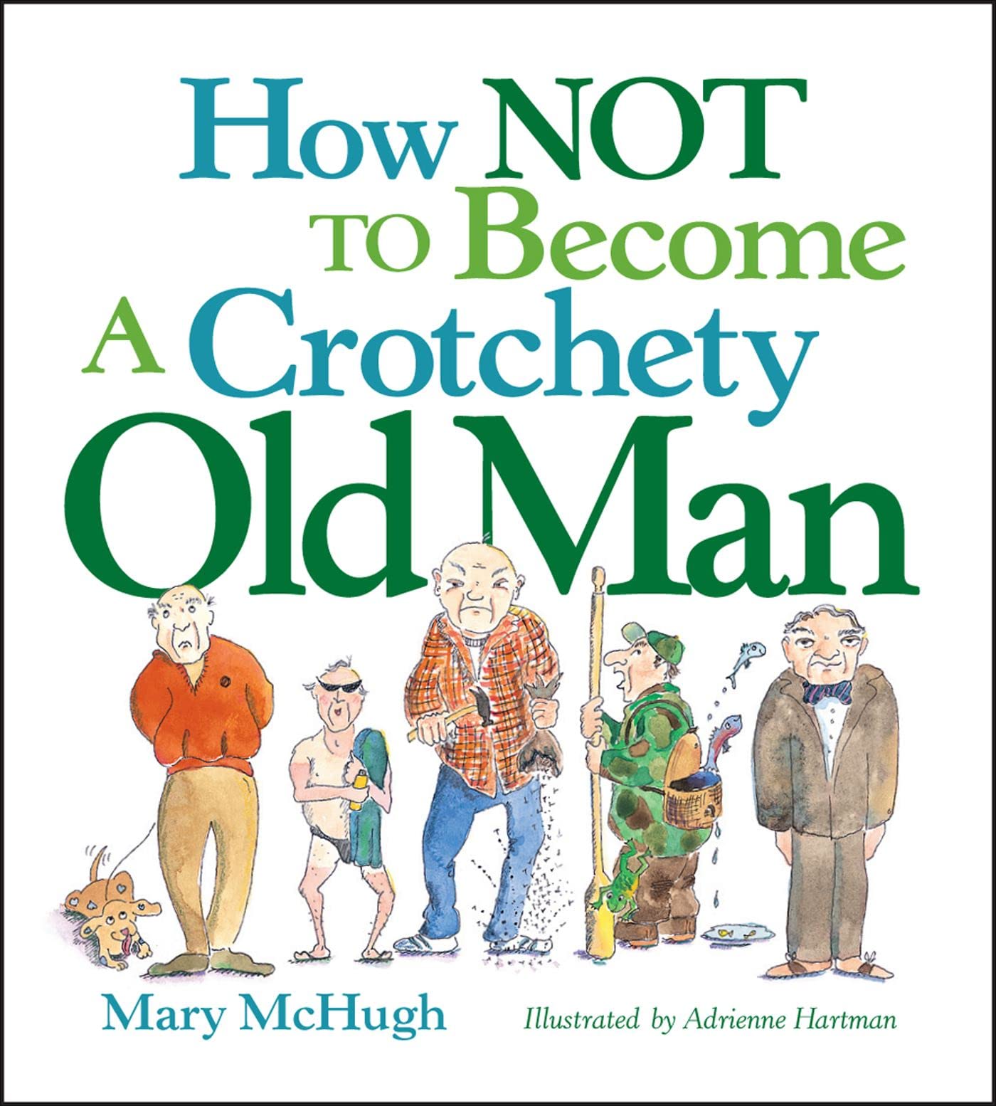 How Not to Become a Crotchety Old Man by McHugh, Mary (Hardcover)