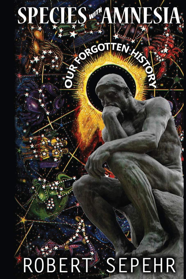 Species with Amnesia: Our Forgotten History by Robert Sepehr