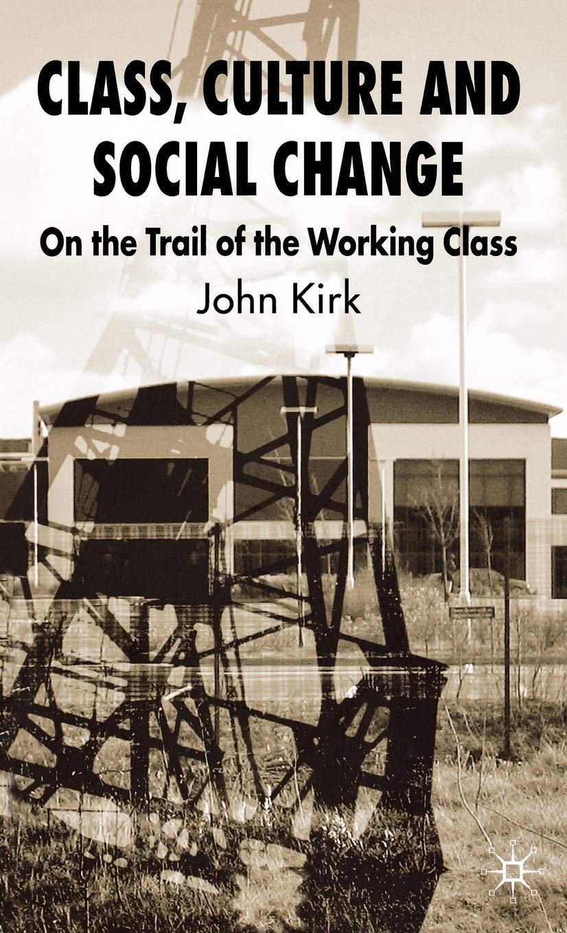 Class, Culture and Social Change: On the Trail of the Working Class
