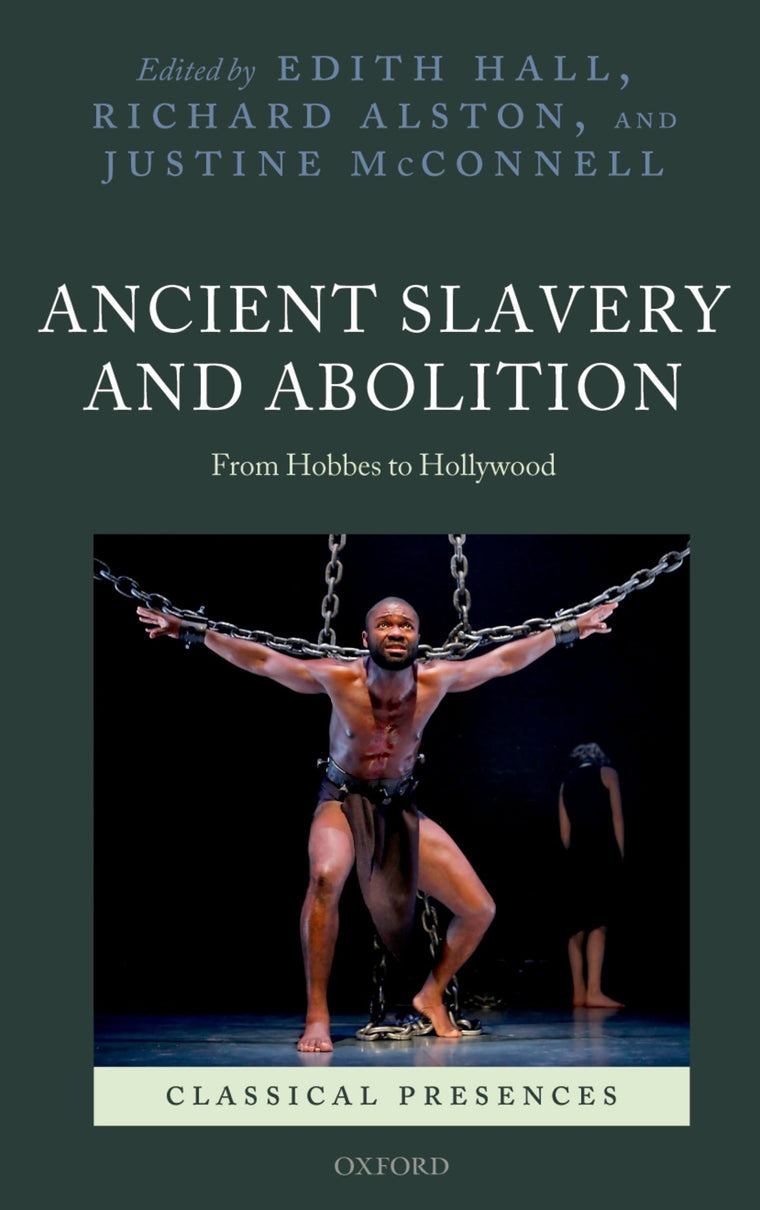 Ancient Slavery and Abolition: From Hobbes to Hollywood (Classical Presences)