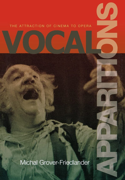 Vocal Apparitions: The Attraction of Cinema to Opera (Princeton Studies in Opera)