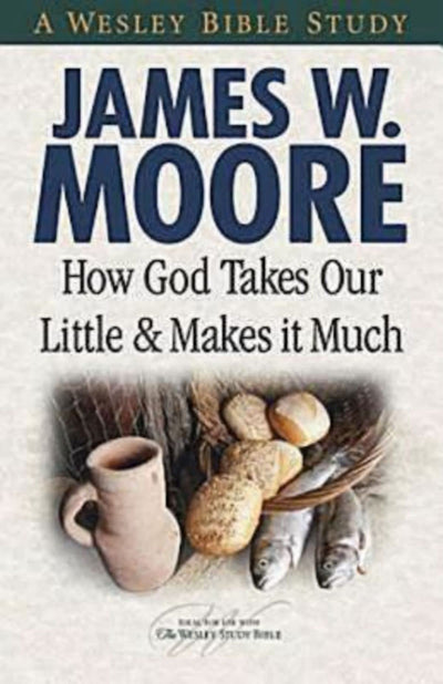How God Takes Our Little & Makes It Much (A Wesley Bible Study)