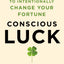 Conscious Luck: Eight Secrets to Intentionally Change Your Fortune