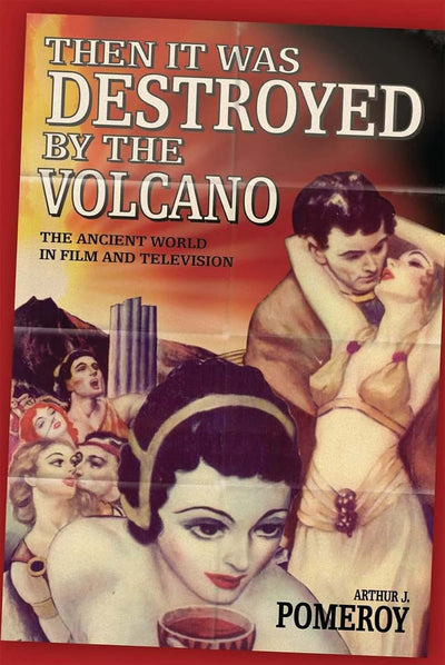 'Then it Was Destroyed by the Volcano': The Ancient World in Film and on Television