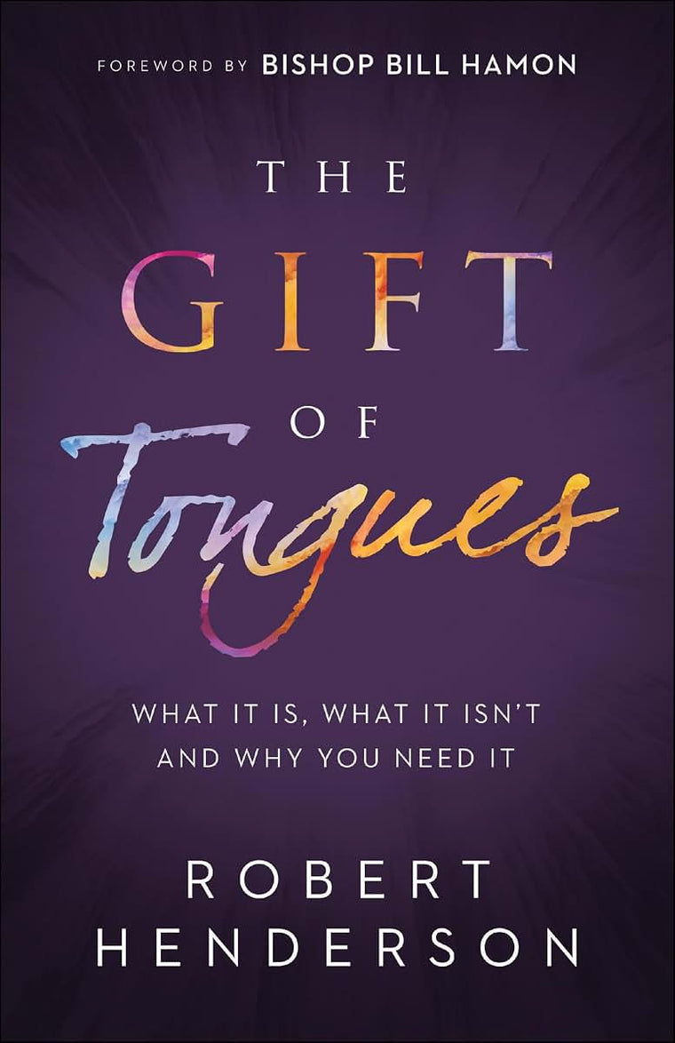 The Gift of Tongues: What It Is, What It Isn't and Why You Need It