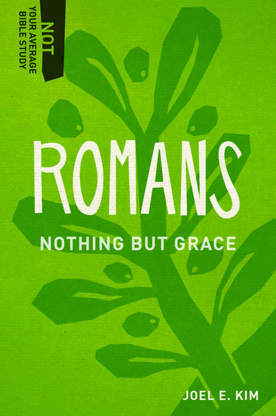 Romans: Nothing but Grace (Not Your Average Bible Study)