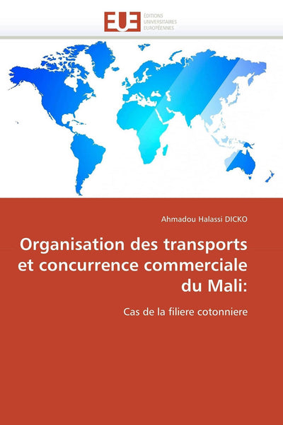 Organisation des transports et concurrence commerciale du Mali:: Cas de la filiere cotonniere (Omn.Univ.Europ.) (French Edition)