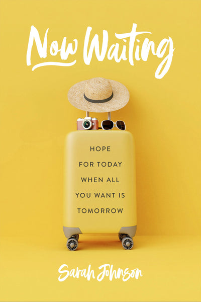 Now Waiting: Hope for Today When All You Want Is Tomorrow