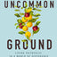 Uncommon Ground: Living Faithfully in a World of Difference