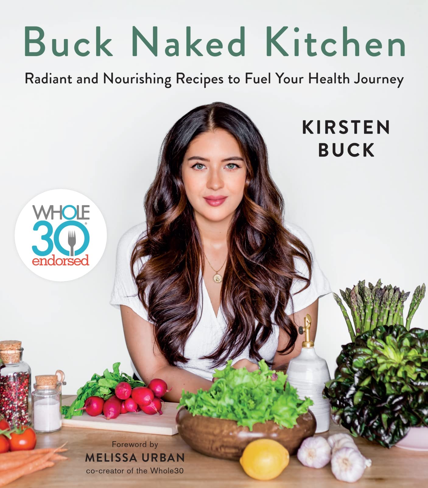 Buck Naked Kitchen: Whole30 Endorsed: Radiant and Nourishing Recipes to Fuel Your Health Journey - A Budget-Friendly Paleo and Gluten-Free Cookbook