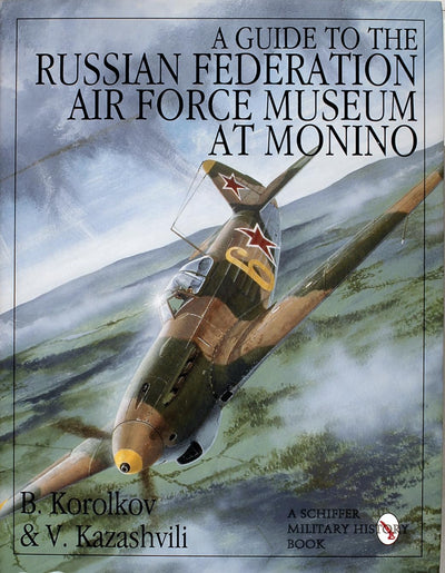 A Guide to the Russian Federation Air Force Museum at Monino (Schiffer Military/Aviation History)