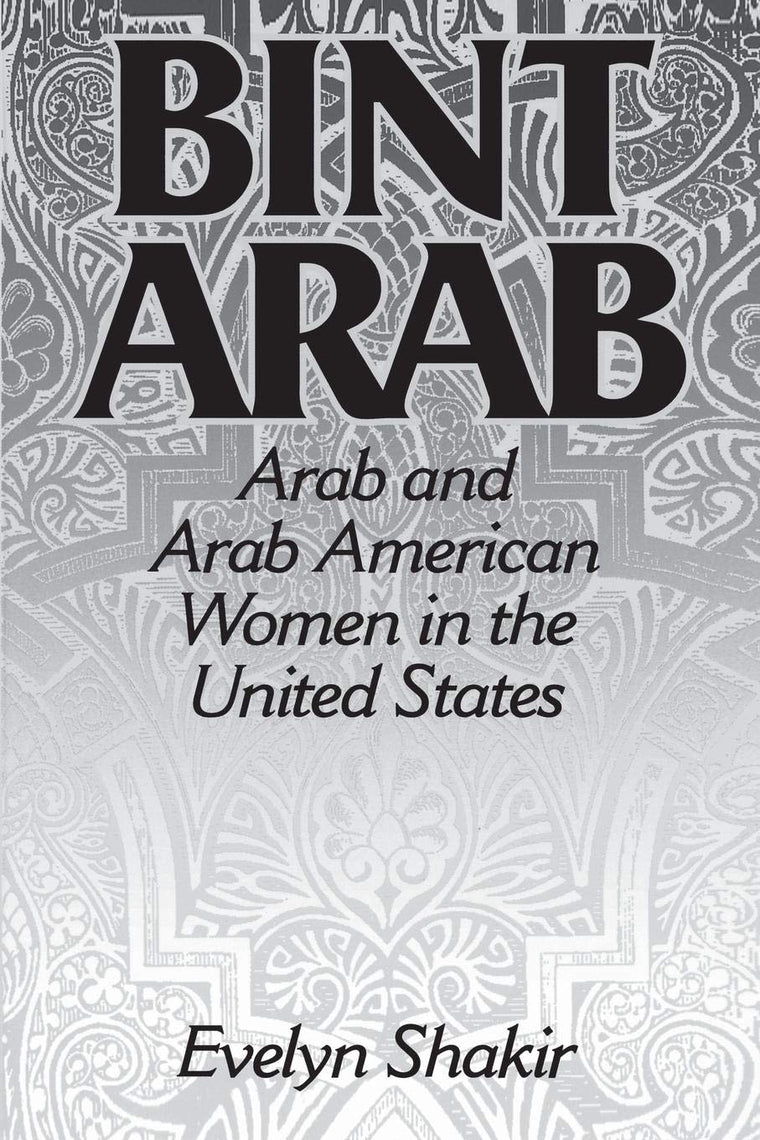 Bint Arab: Arab and Arab American Women in the United States