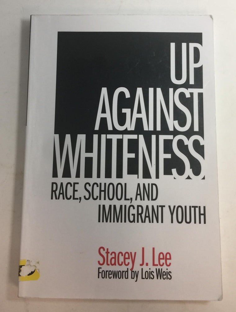 Up Against Whiteness: Race, School, and Immigrant Youth