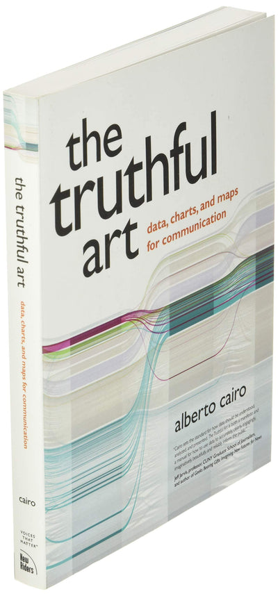 Truthful Art, The: Data, Charts, and Maps for Communication (Voices That Matter)