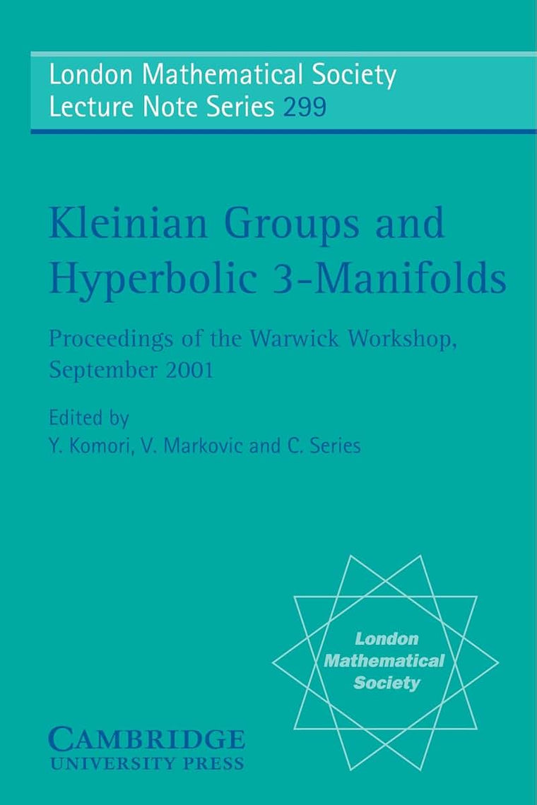 Kleinian Groups and Hyperbolic 3-Manifolds: Proceedings of the Warwick Workshop, September 11-14, 2001 (London Mathematical Society Lecture Note Series, Series Number 299)
