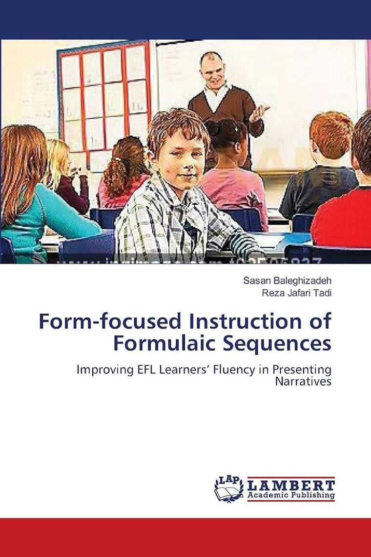 Form-focused Instruction of Formulaic Sequences: Improving EFL Learners Fluency in Presenting Narratives
