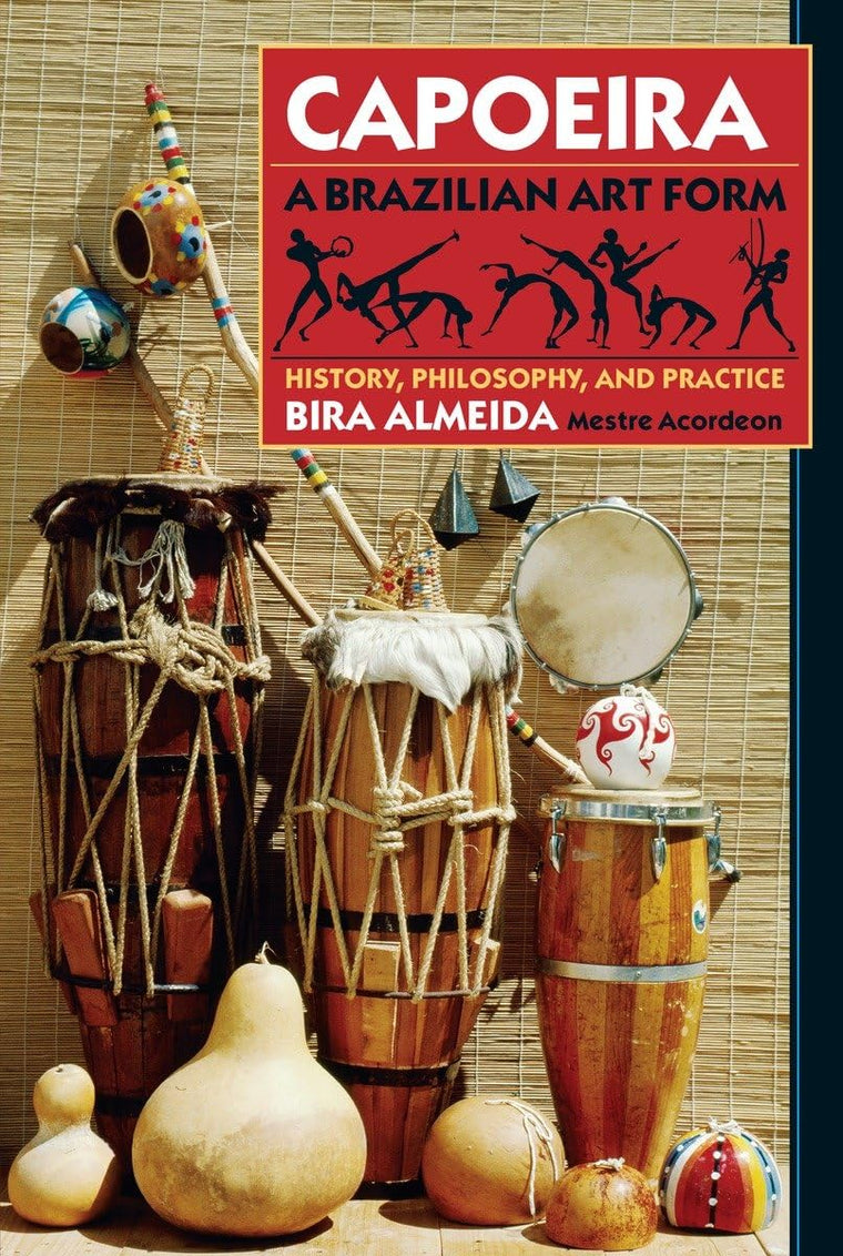 Capoeira: A Brazilian Art Form: History, Philosophy, and Practice (History, Philosophy, Practice)
