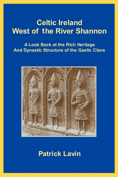 Celtic Ireland West of the River Shannon: A Look Back at the Rich Heritage And Dynastic Structure of the Gaelic Clans