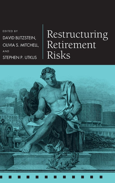 Restructuring Retirement Risks (Pension Research Council Series)