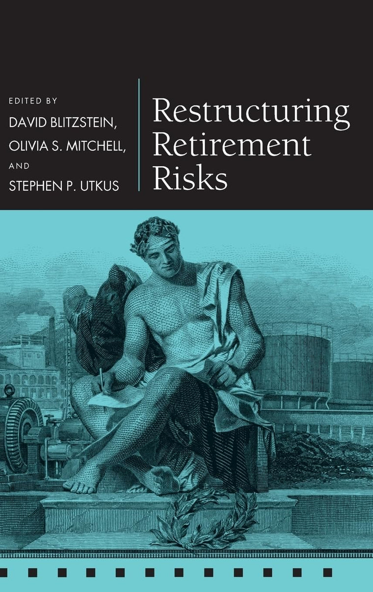 Restructuring Retirement Risks (Pension Research Council Series)