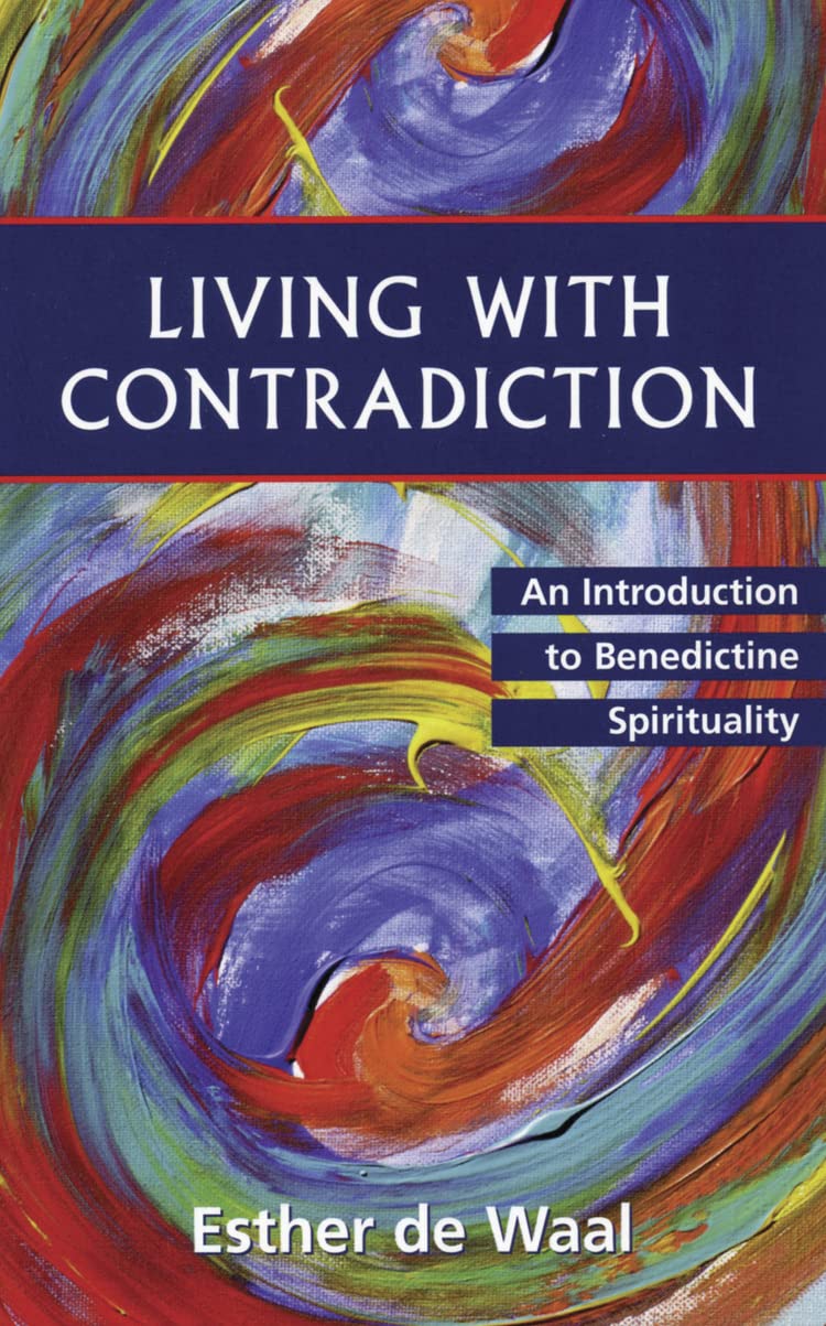 Living with Contradiction: An Introduction to Benedictine Spirituality