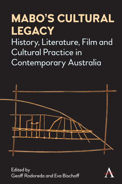 Mabos Cultural Legacy: History, Literature, Film and Cultural Practice in Contemporary Australia (Anthem Studies in Australian Literature and Culture)