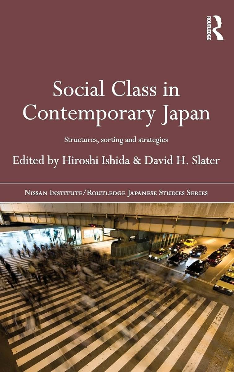 Social Class in Contemporary Japan: Structures, Sorting and Strategies (The Nissan Institute / Routledge Japanese Studies)