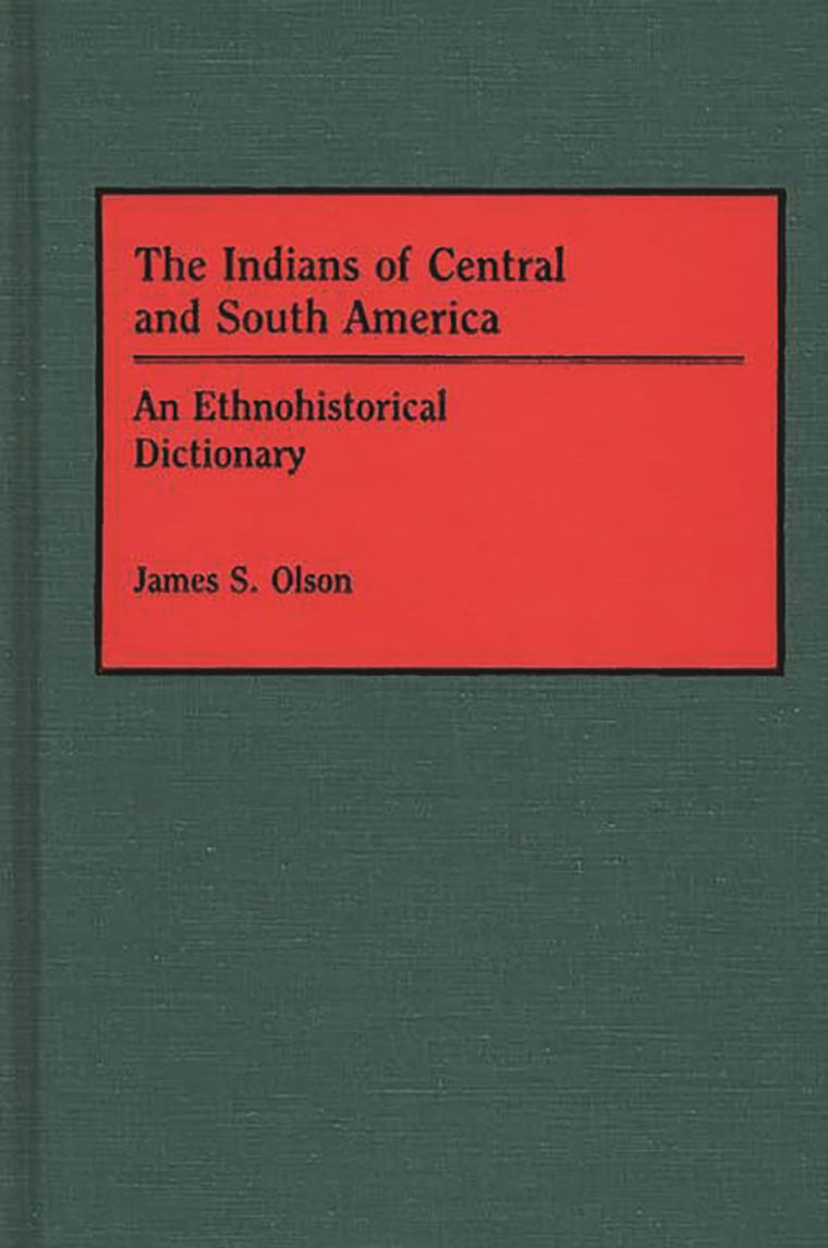 The Indians of Central and South America: An Ethnohistorical Dictionary (Studies; 6)