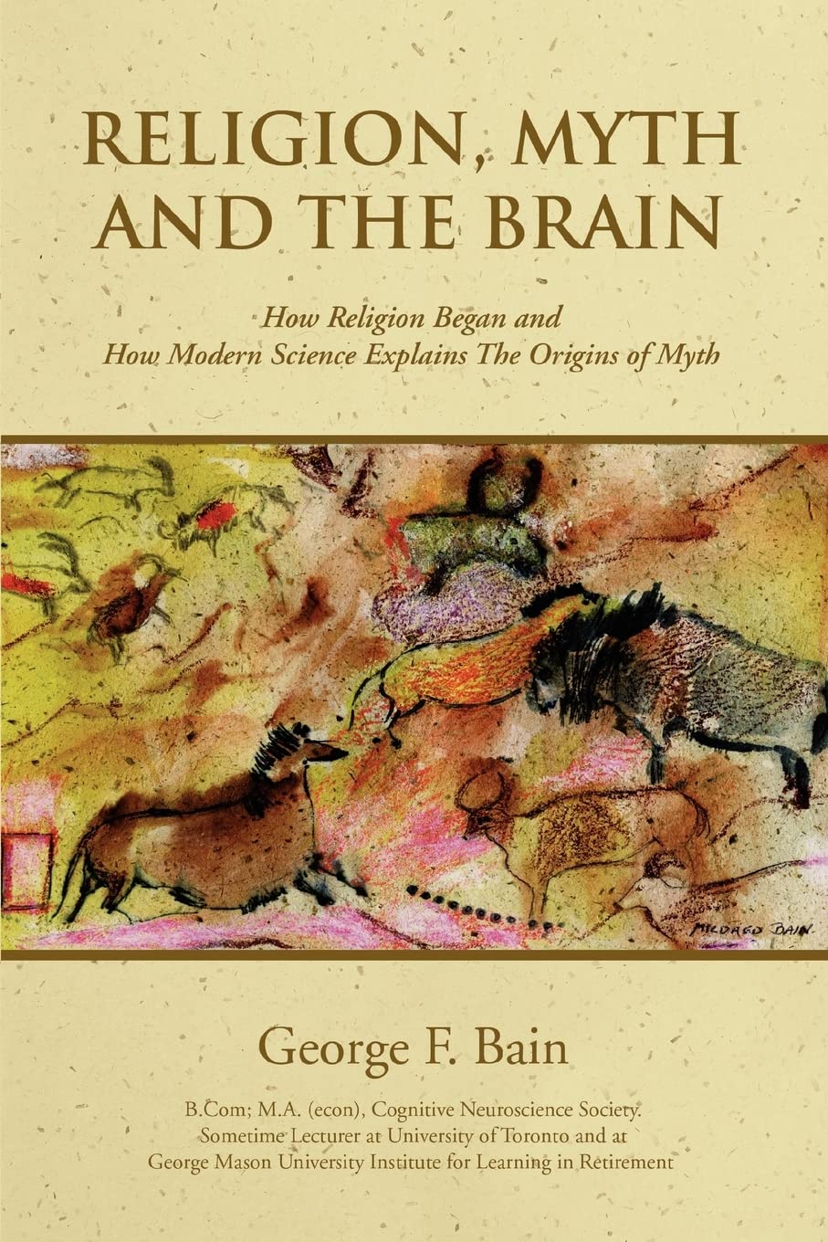 RELIGION, MYTH AND THE BRAIN: How Religion Began and How Modern Science Explains The Origins of Myth