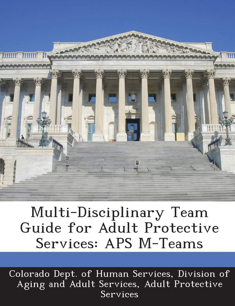 Multi-Disciplinary Team Guide for Adult Protective Services: APS M-Teams