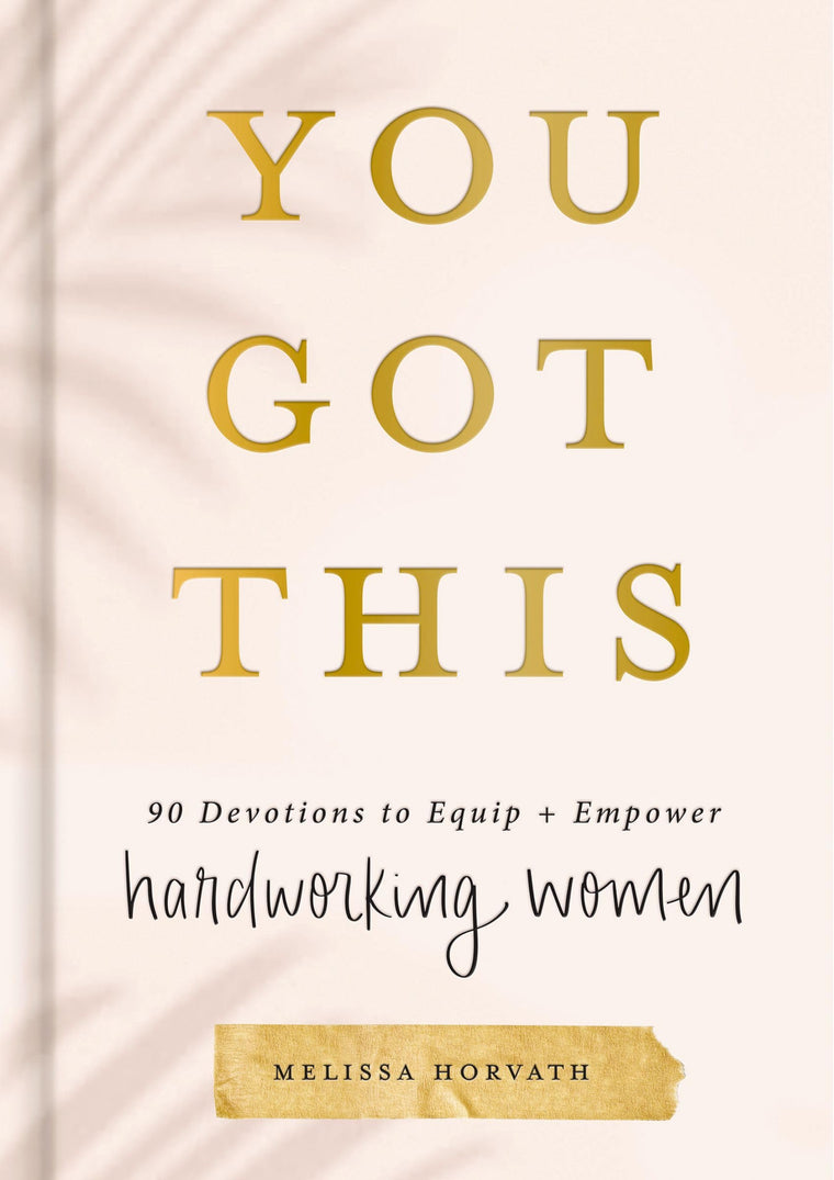 You Got This: 90 Devotions to Equip and Empower Hardworking Women (A 90-Day Devotional) - The Perfect Gift for Christian Women