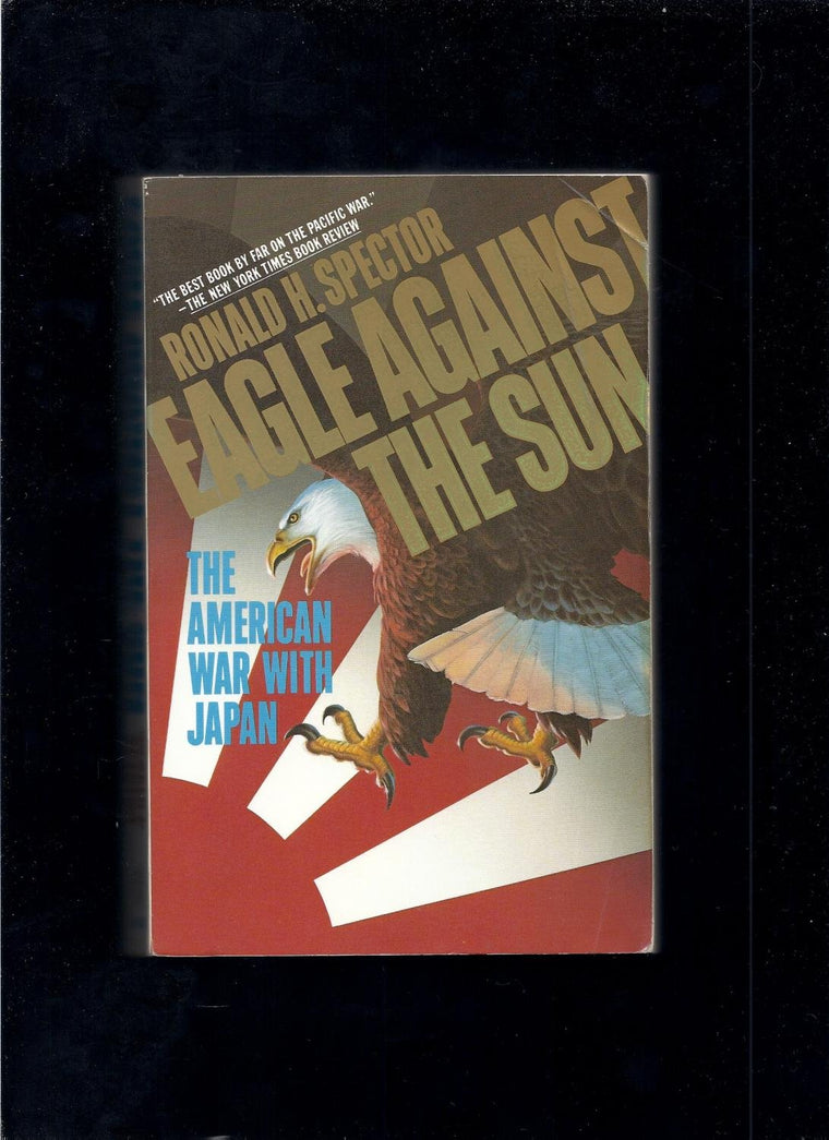 Eagle Against the Sun: The American War With Japan