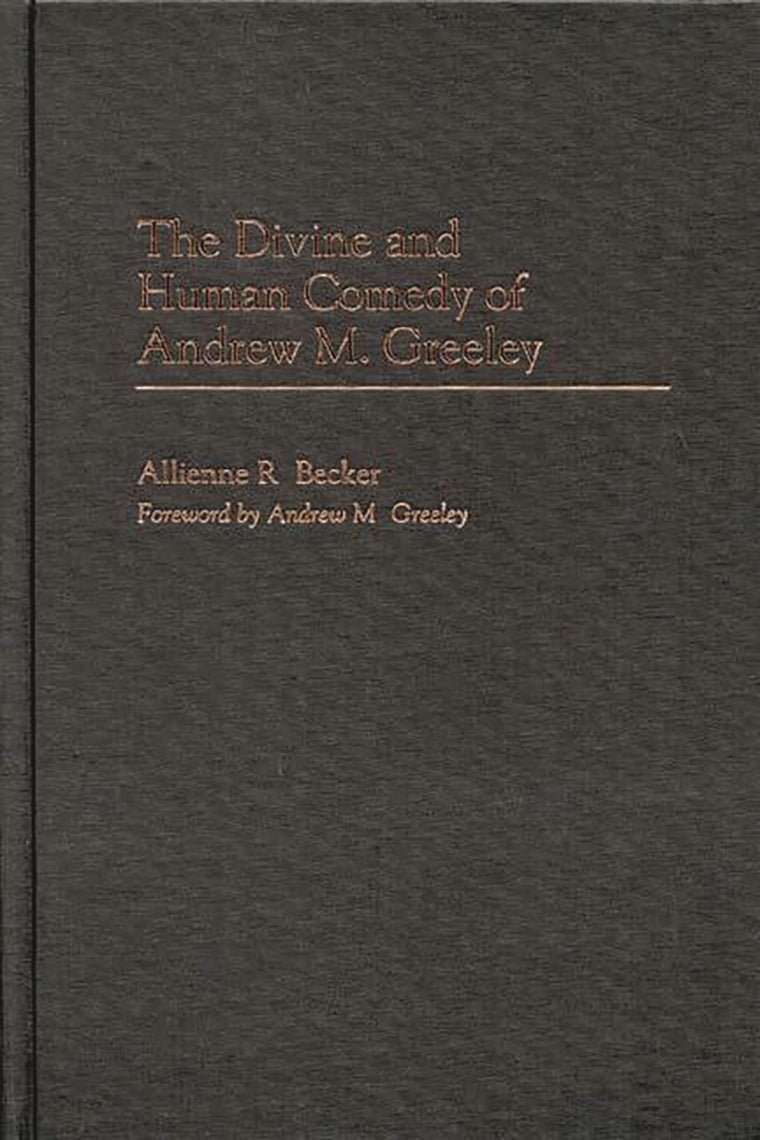 The Divine and Human Comedy of Andrew M. Greeley: (Contributions to the Study of American Literature) (Contributions to the Study of American Literature, 7)