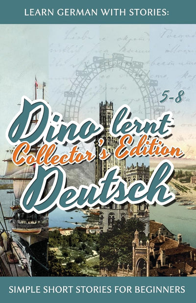 Learn German with Stories: Dino lernt Deutsch Collector's Edition - Simple Short Stories for Beginners (5-8) (Dino lernt Deutsch - Simple German Short Stories For Beginners) (German Edition)