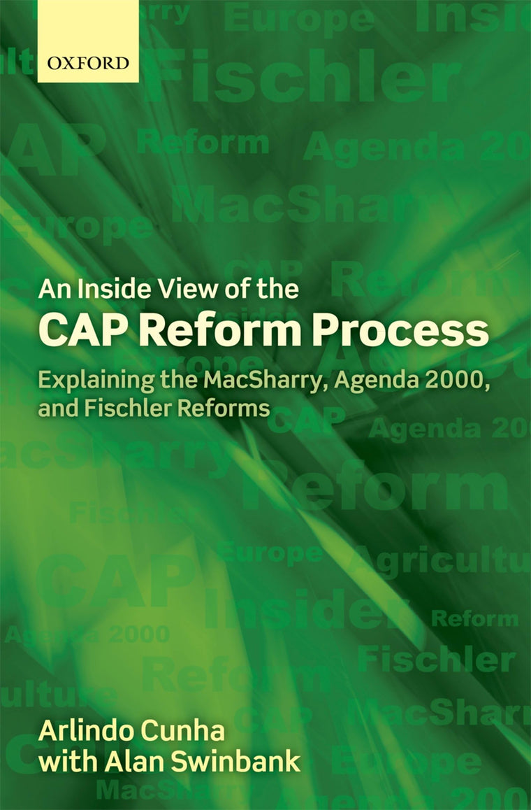 An Inside View of the CAP Reform Process: Explaining the MacSharry, Agenda 2000, and Fischler Reforms