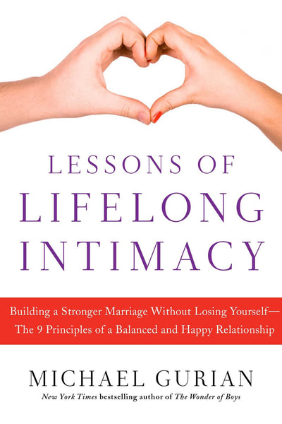Lessons of Lifelong Intimacy: Building a Stronger Marriage Without Losing Yourself-The 9 Principles of a Balanced and Happy Relationship